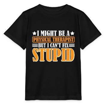 I Am A Physical Therapist But I Can't Fix Stupid 3 - Stanley/Stella Kinder T-Shirt MINI CREATOR  - Schwarz - Vorne - Mikhail (115cm)
