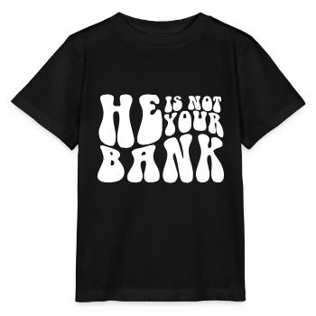 He Is Not Your Bank Ex-Girlfriend Ex Wife Funny - Stanley/Stella MINI CREATOR Kids’ T-Shirt - black - Front - Mikhail (115cm)