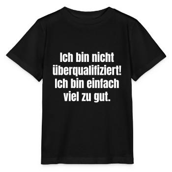 I'm not overqualified! I'm just too good - Stanley/Stella MINI CREATOR Kids’ T-Shirt - black - Front - Mikhail (115cm)