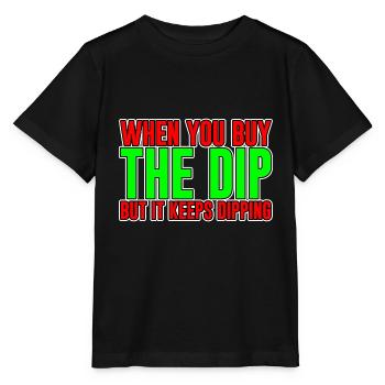 When You Buy The Dip But It Keeps Dipping - Stanley/Stella MINI CREATOR Kids’ T-Shirt - black - Front - Mikhail (115cm)