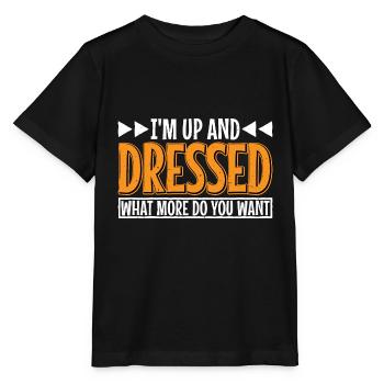 I'm Up And Dressed, What More Do You Want 7 - Stanley/Stella MINI CREATOR Kids’ T-Shirt - black - Front - Mikhail (115cm)