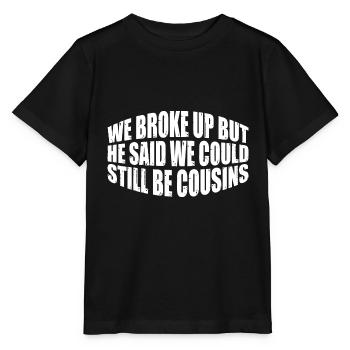 We Broke Up But He Said We Still Be Cousins 41 - Stanley/Stella Kinder T-Shirt MINI CREATOR  - Schwarz - Vorne - Mikhail (115cm)