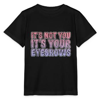 It's Not You It's Your Eyebrows 3 - Stanley/Stella MINI CREATOR Kids’ T-Shirt - black - Front - Mikhail (115cm)