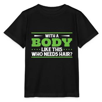 Mit einem Körper wie diesem, der Haare braucht - Stanley/Stella Kinder T-Shirt MINI CREATOR  - Schwarz - Vorne - Mikhail (115cm)