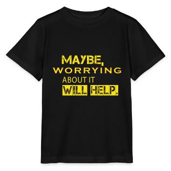 Vielleicht hilft es, sich darüber Sorgen zu machen - Stanley/Stella Kinder T-Shirt MINI CREATOR  - Schwarz - Vorne - Mikhail (115cm)