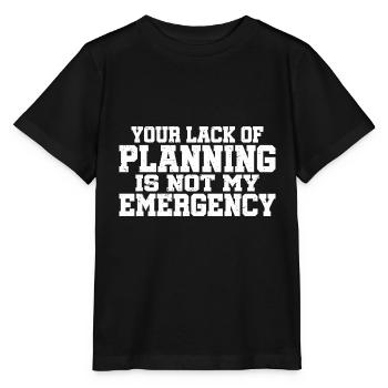 Your Lack Of Planning Is Not My Emergency 7 - Stanley/Stella MINI CREATOR Kids’ T-Shirt - black - Front - Mikhail (115cm)
