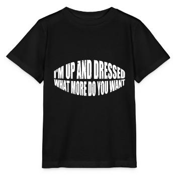 I'm Up And Dressed, What More Do You Want 8 - Stanley/Stella MINI CREATOR Kids’ T-Shirt - black - Front - Mikhail (115cm)