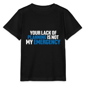 Your Lack Of Planning Is Not My Emergency 8 - Stanley/Stella MINI CREATOR Kids’ T-Shirt - black - Front - Mikhail (115cm)