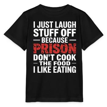 ust Laugh Off Stuff Prison Food Isn't for Me 5 - Stanley/Stella Kinder T-Shirt MINI CREATOR  - Schwarz - Vorne - Mikhail (115cm)