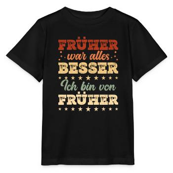 Früher war alles besser ich bin von Früher Rentner - Stanley/Stella Kinder T-Shirt MINI CREATOR  - Schwarz - Vorne - Mikhail (115cm)