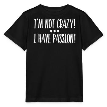 I'm Not Crazy I Have Passion Geschenkidee - Stanley/Stella Kinder T-Shirt MINI CREATOR  - Schwarz - Vorne - Mikhail (115cm)