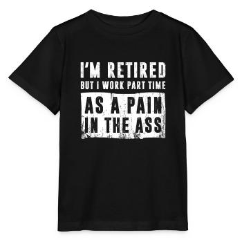 I'm Retired I Work Part Time As A Pain In The Ass - Stanley/Stella MINI CREATOR Kids’ T-Shirt - black - Front - Mikhail (115cm)