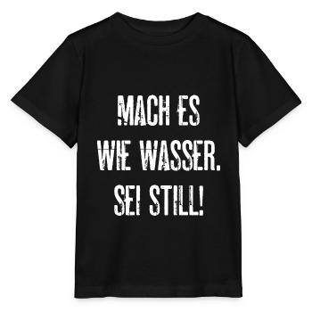 Mach Es Wie Wasser Sei Still Ruhe Ruhig Sein - Stanley/Stella Kinder T-Shirt MINI CREATOR  - Schwarz - Vorne - Mikhail (115cm)