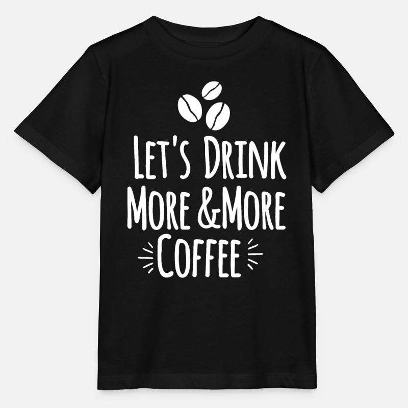 Let's drink more and more coffee - Stanley/Stella MINI CREATOR Kids’ T-Shirt - black