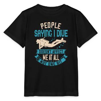 People saying I dive doesn't affect me at all. - Stanley/Stella MINI CREATOR Kids’ T-Shirt - black - Front - Mikhail (115cm)