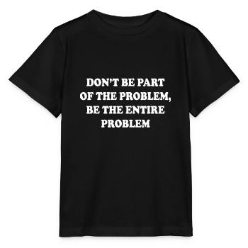 Ne faites pas partie du problème mais de l’ensemble du problème - T-shirt bio MINI CREATOR Stanley/Stella Enfant - noir - Devant - Mikhail (115cm)