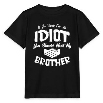 Wenn du denkst, dass ich ein Idiot bin, solltest du meinen Bruder kennenlernen - Stanley/Stella Kinder T-Shirt MINI CREATOR  - Schwarz - Vorne - Mikhail (115cm)