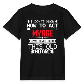 Herren Ich weiß nicht, wie ich mich in meinem Alter verhalten soll - Stanley/Stella Kinder T-Shirt MINI CREATOR  - Schwarz - Vorne - Mikhail (115cm)