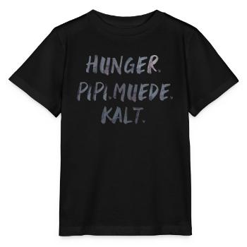 hunger pipi müde kalt Spruch Schrift - Stanley/Stella Kinder T-Shirt MINI CREATOR  - Schwarz - Vorne - Mikhail (115cm)
