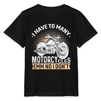 I have too many motorcycles... emm no I did - Stanley/Stella MINI CREATOR Kids’ T-Shirt - black - Front - Mikhail (115cm)