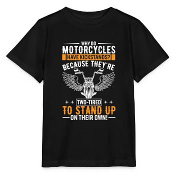 Why Do Motorcycles Have Kickstands? Because They'r - Stanley/Stella MINI CREATOR Kids’ T-Shirt - black - Front - Mikhail (115cm)