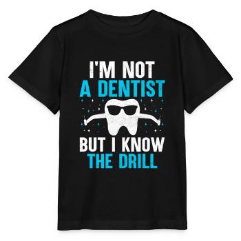 Ich bin kein Zahnarzt, aber ich kenne den Bohrer Dent - Stanley/Stella Kinder T-Shirt MINI CREATOR  - Schwarz - Vorne - Mikhail (115cm)