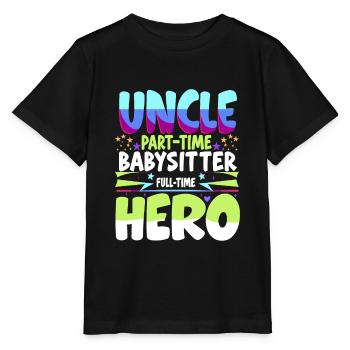 Uncle Part Time Babysitter Full Time Hero Family U - Stanley/Stella MINI CREATOR Kids’ T-Shirt - black - Front - Mikhail (115cm)