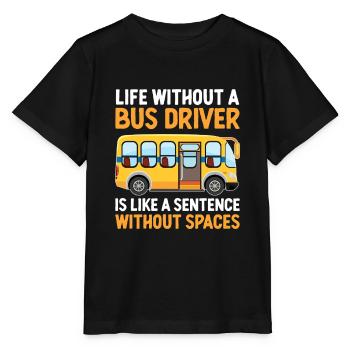 Das Leben ohne Busfahrer ist wie ein Satz - Stanley/Stella Kinder T-Shirt MINI CREATOR  - Schwarz - Vorne - Mikhail (115cm)