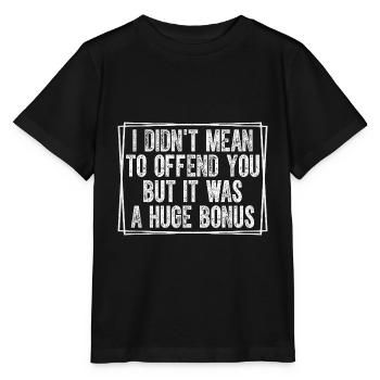 Ich wollte dich nicht beleidigen, aber es war ein riesiger - Stanley/Stella Kinder T-Shirt MINI CREATOR  - Schwarz - Vorne - Mikhail (115cm)