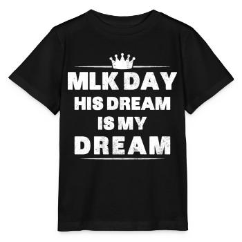 MLK Day Shirt Martin Luther King Day His Dream is - Stanley/Stella MINI CREATOR Kids’ T-Shirt - black - Front - Mikhail (115cm)