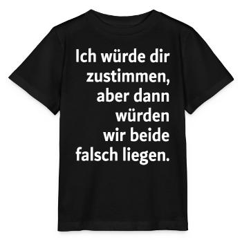 Ich würde dir zustimmen aber dann würden wir beide - Stanley/Stella Kinder T-Shirt MINI CREATOR  - Schwarz - Vorne - Mikhail (115cm)