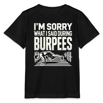 Es tut mir leid, was ich während der Burpees - Stanley/Stella Kinder T-Shirt MINI CREATOR  - Schwarz - Vorne - Mikhail (115cm)