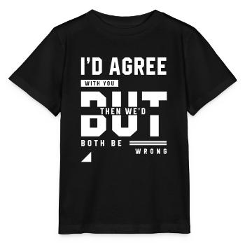 Je serais d'accord avec vous - Cadeau de citations drôles - T-shirt bio MINI CREATOR Stanley/Stella Enfant - noir - Devant - Mikhail (115cm)