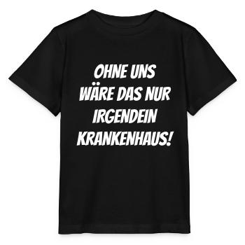 Ohne uns wäre das nur irgendein Krankenhaus! - Stanley/Stella Kinder T-Shirt MINI CREATOR  - Schwarz - Vorne - Mikhail (115cm)