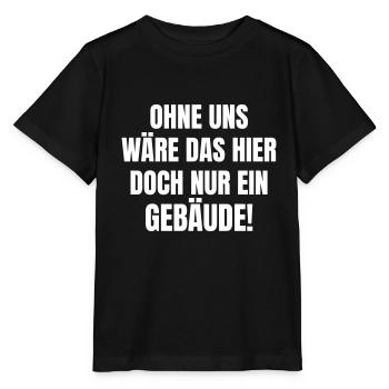 Ohne uns wäre das hier doch nur ein Gebäude. - Stanley/Stella Kinder T-Shirt MINI CREATOR  - Schwarz - Vorne - Mikhail (115cm)