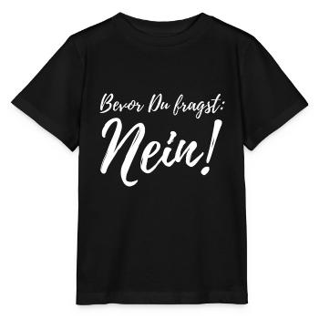 Bevor Du fragst: NEIN! - Stanley/Stella Kinder T-Shirt MINI CREATOR  - Schwarz - Vorne - Mikhail (115cm)
