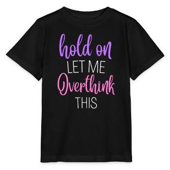Funny Hold On Let Me Overthink This Humor Novelty - Stanley/Stella MINI CREATOR Kids’ T-Shirt - black - Front - Mikhail (115cm)