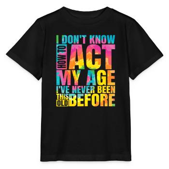 Ich weiß nicht, wie ich mich in meinem Alter verhalten soll Ich war noch nie so - Stanley/Stella Kinder T-Shirt MINI CREATOR  - Schwarz - Vorne - Mikhail (115cm)