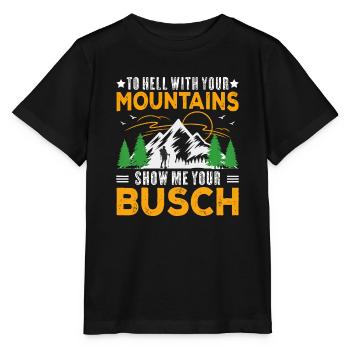 Zur Hölle mit deinen Bergen Zeig mir deinen Busch-Spaß - Stanley/Stella Kinder T-Shirt MINI CREATOR  - Schwarz - Vorne - Mikhail (115cm)