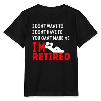 Je ne veux pas que tu ne puisses pas me faire Je suis à la retraite - T-shirt bio MINI CREATOR Stanley/Stella Enfant - noir - Devant - Mikhail (115cm)