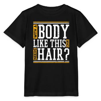 Mit einem Körper wie diesem, der Haare braucht - Stanley/Stella Kinder T-Shirt MINI CREATOR  - Schwarz - Vorne - Mikhail (115cm)