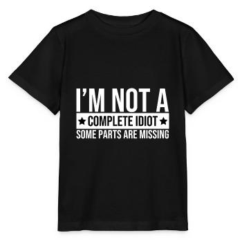 I'm Not A Complete Idiot Some Parts Are Missing - Stanley/Stella MINI CREATOR Kids’ T-Shirt - black - Front - Mikhail (115cm)