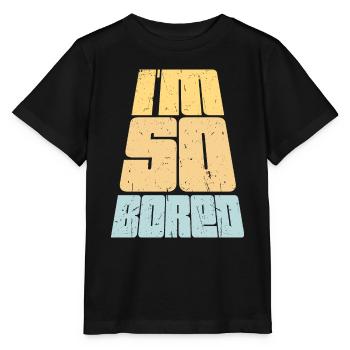 I'm So Bored Ich bin so gelangweilt Langeweile - Stanley/Stella Kinder T-Shirt MINI CREATOR  - Schwarz - Vorne - Mikhail (115cm)