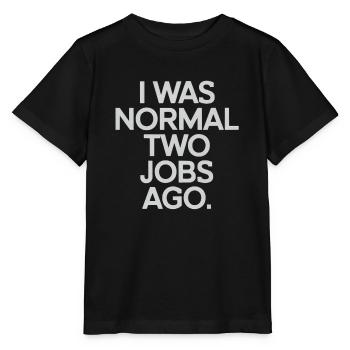 I Was Normal Two Jobs Ago - Stanley/Stella MINI CREATOR Kids’ T-Shirt - black - Front - Mikhail (115cm)