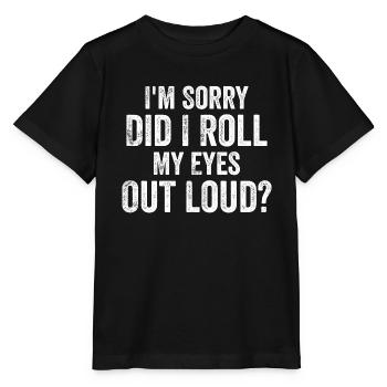 I'm Sorry, Did I Roll My Eyes Out Loud? - T-shirt bio MINI CREATOR Stanley/Stella Enfant - noir - Devant - Mikhail (115cm)