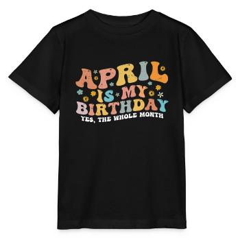 April Is My Birthday Month, Funny Birthday Month - Stanley/Stella MINI CREATOR Kids’ T-Shirt - black - Front - Mikhail (115cm)