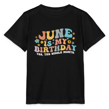 June Is My Birthday Month, Funny Birthday Month - Stanley/Stella MINI CREATOR Kids’ T-Shirt - black - Front - Mikhail (115cm)