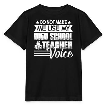 Don't Make Me Use My High School Teacher Voice - Stanley/Stella MINI CREATOR Kids’ T-Shirt - black - Front - Mikhail (115cm)