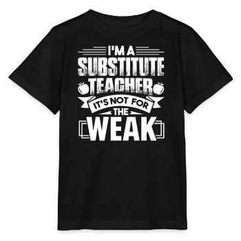 Substitute Teacher Is Not For The Weak - Stanley/Stella MINI CREATOR Kids’ T-Shirt - black - Front - Mikhail (115cm)