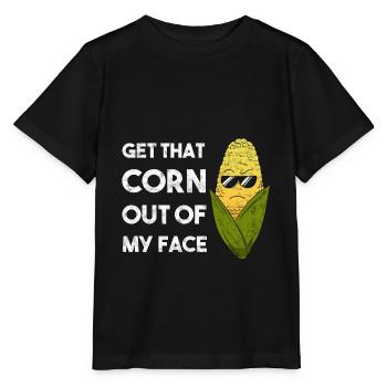 Get That Corn Out Of My Face Corn Farmer Farmer - Stanley/Stella MINI CREATOR Kids’ T-Shirt - black - Front - Mikhail (115cm)